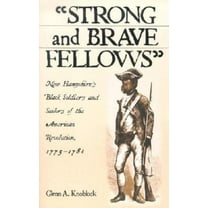 Strong and Brave Fellows: New Hampshire's Black Soldiers and Sailors of the American Revolution, 1775-1784, (Paperback)