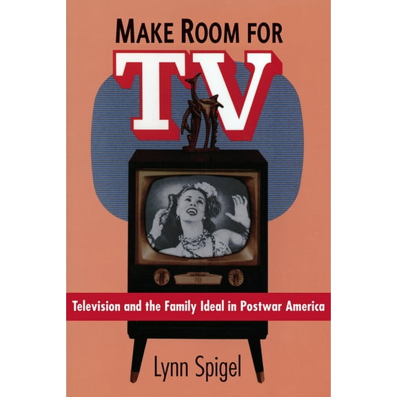 Make Room for TV: Television and the Family Ideal in Postwar America, (Paperback)