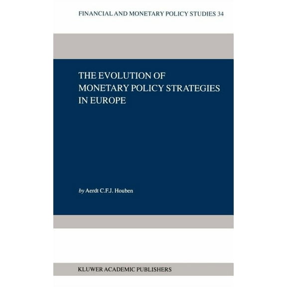 Financial and Monetary Policy Studies The Evolution of Monetary Policy Strategies in Europe, Book 34, (Hardcover)