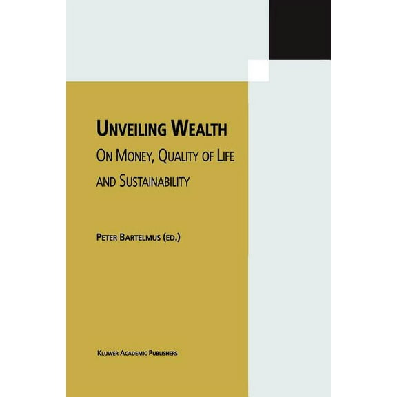 Unveiling Wealth: On Money, Quality of Life and Sustainability, (Paperback)