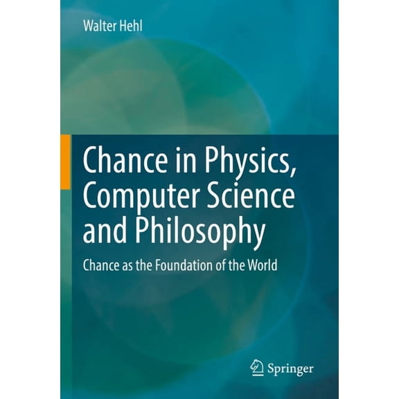 Die Blaue Stunde Der Informatik Chance in Physics, Computer Science and Philosophy: Chance as the Foundation of the World, (Hardcover)
