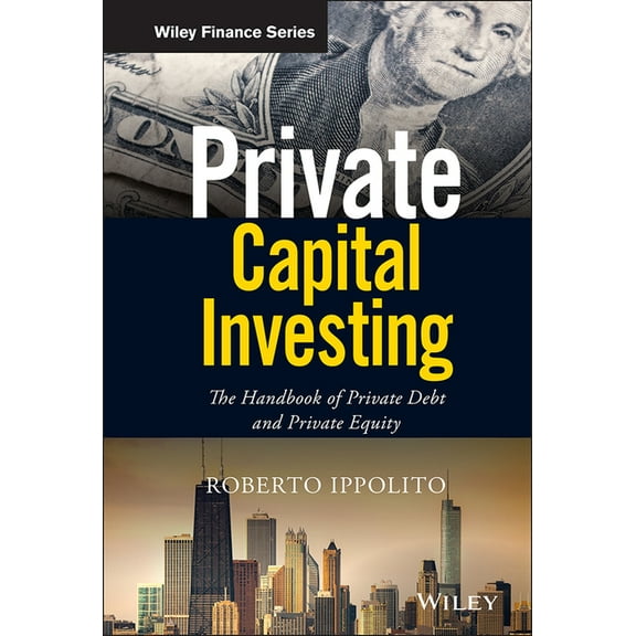 Wiley Finance Private Capital Investing: The Handbook of Private Debt and Private Equity, (Hardcover)