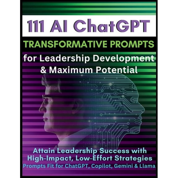 111 AI ChatGPT Transformative Prompts for Leadership Development & Maximum Potential: Attain Leadership Success with, (Paperback)