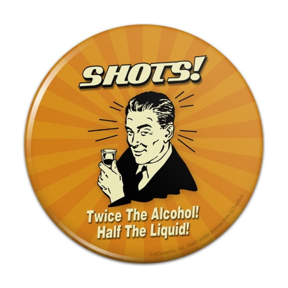 Shots Twice the Alcohol Half Liquid Funny Humor Pinback Button Pin