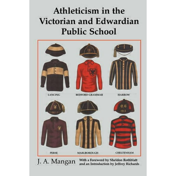 Sport in the Global Society Athleticism in the Victorian and Edwardian Public School: The Emergence and Consolidation of an Educational Ideology, (Paperback)