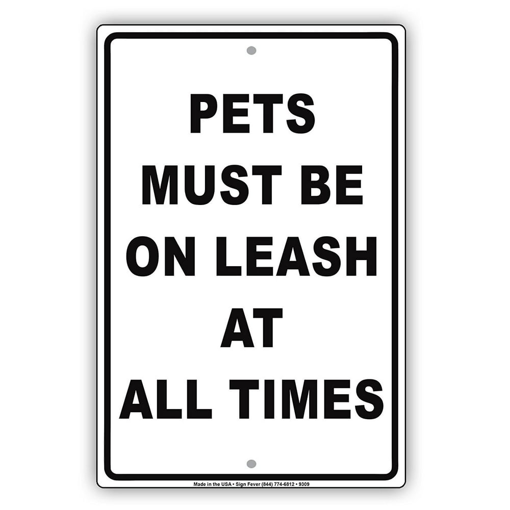 Pets Must Be On Leash At All Times Public Park Caution Notice Aluminum
