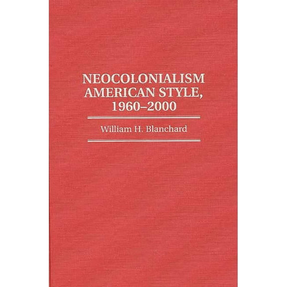 Contributions in Political Science Neocolonialism American Style, 1960-2000, (Hardcover)