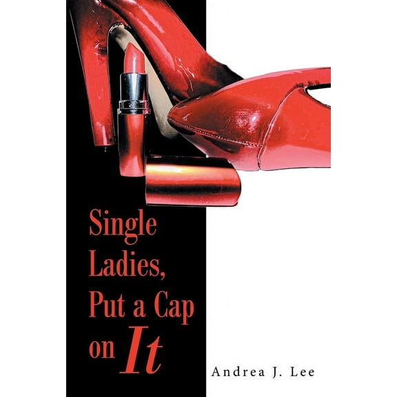 Single Ladies, Put a Cap on It (Paperback)