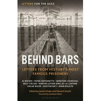 Letters for the Ages Letters for the Ages Behind Bars: Letters from History's Most Famous Prisoners, (Hardcover)