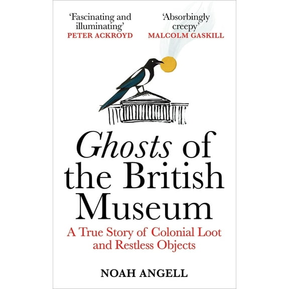 Ghosts of the British Museum: A True Story of Colonial Loot and Restless Objects, (Paperback)