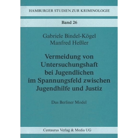 Hamburger Studien Zur Kriminologie Vermeidung Von Untersuchungshaft Bei Jugendlichen Im Spannungsfeld Zwischen Jugendhilfe Und Justiz: Das Berliner Modell, Book 26, (Paperback)