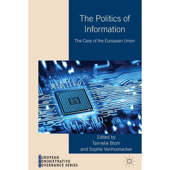 European Administrative Governance The Politics of Information: The Case of the European Union, (Hardcover)
