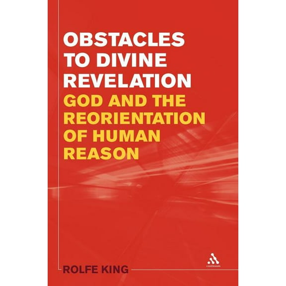 Obstacles to Divine Revelation: God and the Reorientation of Human Reason, (Paperback)