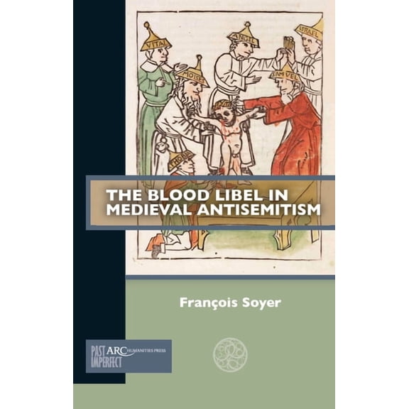 Past Imperfect The Blood Libel in Medieval Antisemitism, (Paperback)