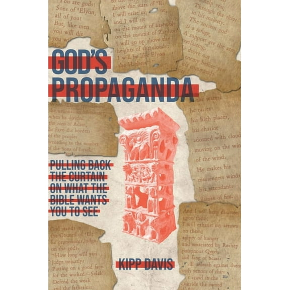 God's Propaganda: Pulling Back the Curtain on What the Bible Wants You to See, (Hardcover)
