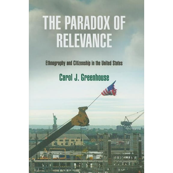 The Paradox of Relevance: Ethnography and Citizenship in the United States, (Hardcover)