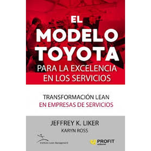 Modelo Toyota para la EXCELENCIA en los servicios PROFIT EDITORIAL JEFFREY K. LIKER / KARYN ROSS
