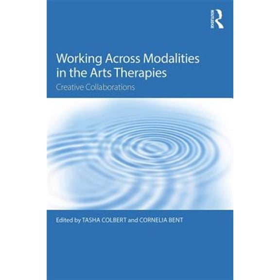 Pre-Owned Working Across Modalities in the Arts Therapies: Creative Collaborations (Paperback)