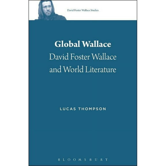 David Foster Wallace Studies Global Wallace: David Foster Wallace and World Literature, (Paperback)