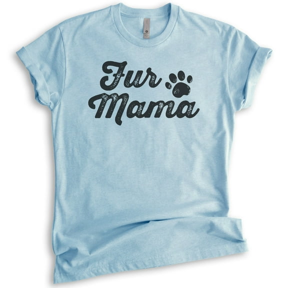 Fur Mama T-shirt, Unisex Women's Shirt, Cute Dog Shirt, Dog Mama Shirt, Pet Shirt, Pet Owner Shirt, Heather Light Blue, Medium