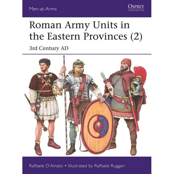 Men-at-Arms: Roman Army Units in the Eastern Provinces (2) : 3rd Century AD (Paperback)