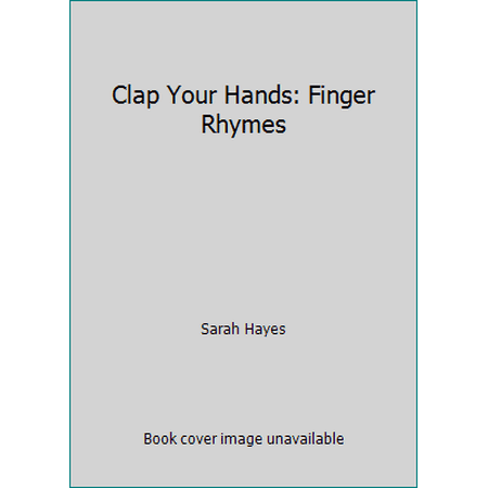 Clap Your Hands: Finger Rhymes [Hardcover - Used]