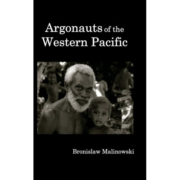 Argonauts of the Western Pacific; An Account of Native Enterprise and Adventure in the Archipelagoes of Melanesian New G, (Hardcover)