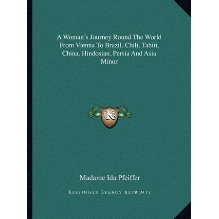 A Woman’s Journey Round the World from Vienna to Brazil, Chili, Tahiti, China, Hindostan, Persia and Asia Minor