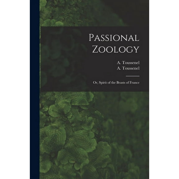 Passional Zoology; or, Spirit of the Beasts of France (Paperback)