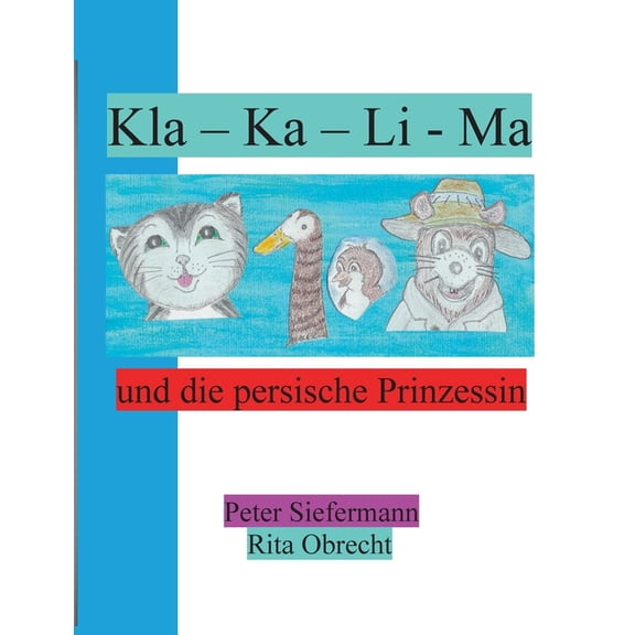 Kla - Ka - Li - Ma: und die persische Prinzessin, (Paperback)