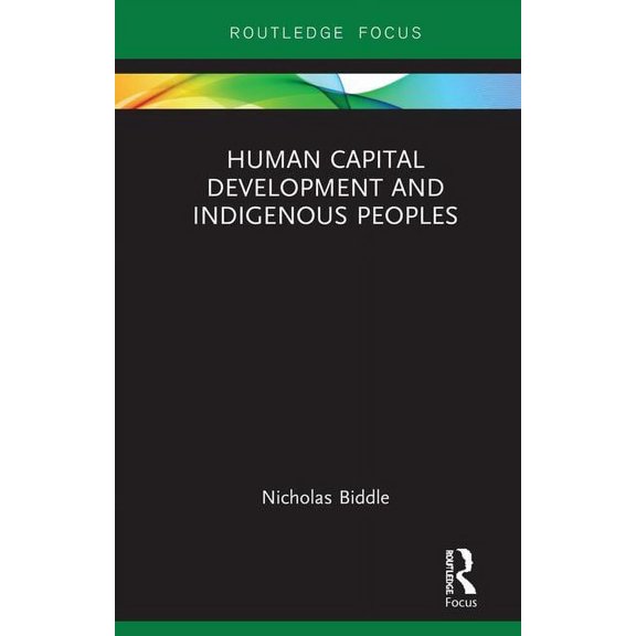 Routledge Studies in Indigenous Peoples  Human Capital Development and Indigenous Peoples, (Hardcover)