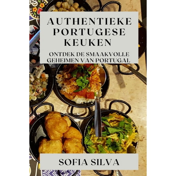 Authentieke Portugese Keuken: Ontdek de Smaakvolle Geheimen van Portugal, (Paperback)