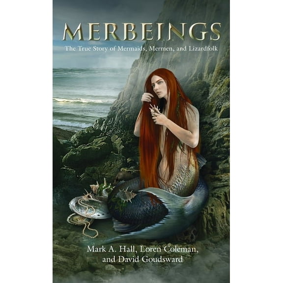 Merbeings: The True Story of Mermaids, Mermen, and Lizardfolk, (Hardcover)