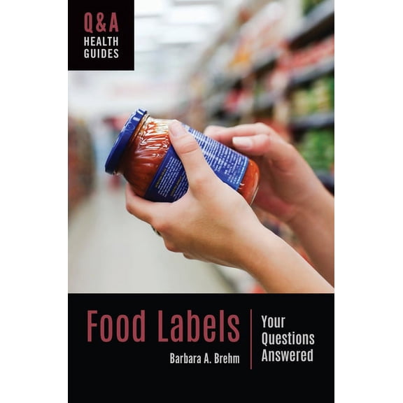 Q&A Health Guides Food Labels: Your Questions Answered, (Hardcover)