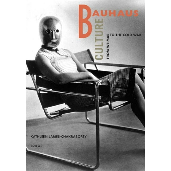 Bauhaus Culture: From Weimar to the Cold War, (Paperback)
