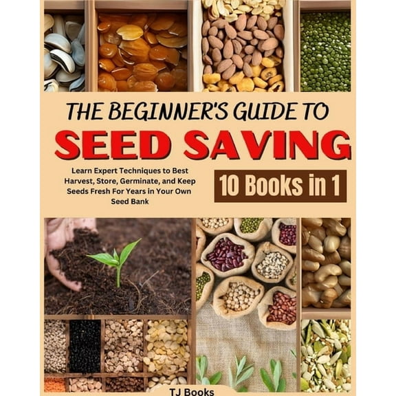 The Beginner's Guide to Seed Saving: Learn Expert Techniques to Best Harvest, Store, Germinate, and Keep Seeds Fresh For, (Paperback)