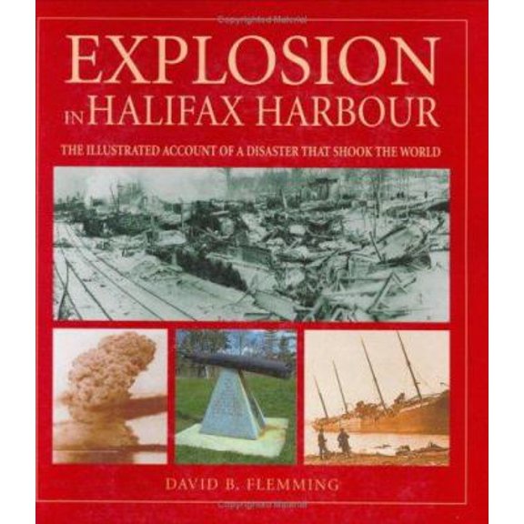 Pre-Owned Explosion in Halifax Harbour: The Illustrated Account of a Disaster That Shook the World (Paperback) 0887806325 9780887806322