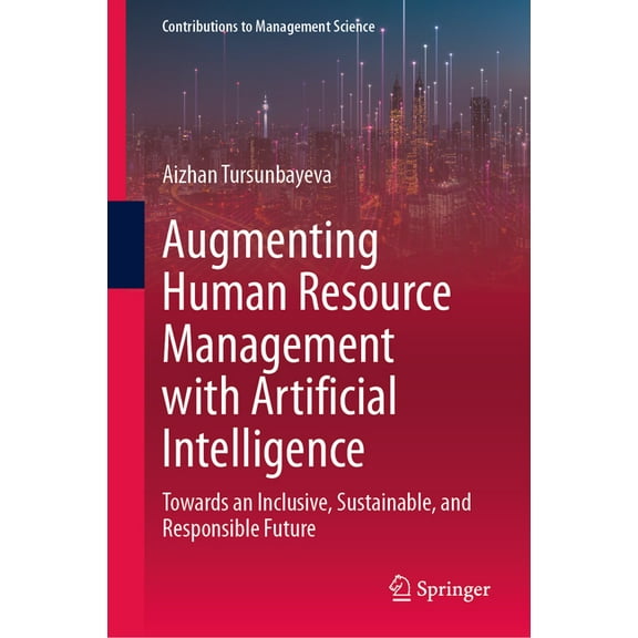 Contributions to Management Science Augmenting Human Resource Management with Artificial Intelligence: Towards an Inclusive, Sustainable, and Responsible Fu, (Hardcover)