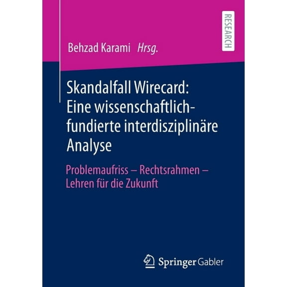 Skandalfall Wirecard: Eine Wissenschaftlich-Fundierte InterdisziplinÃ¤re Analyse: Problemaufriss - Rechtsrahmen - Lehren , (Paperback)
