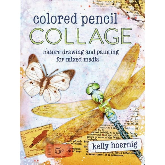 Colored Pencil Collage: Nature Drawing and Painting for Mixed Media