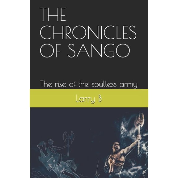 THE CHRONICLES OF SANGO: The rise of the soulless army Paperback 1527227413 9781527227415 O Larry B