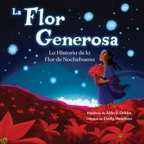La Flor Generosa: La Historia de la Flor de Nochebuena, (Paperback)