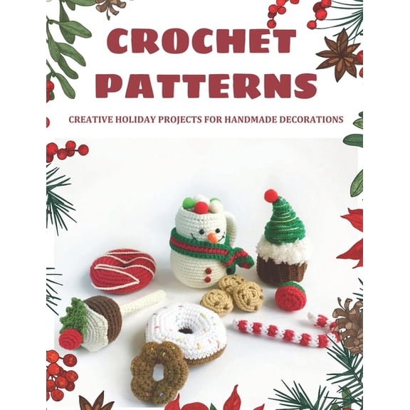 Crochet Patterns: Creative Holiday Projects for Handmade Decorations: Easy Patterns to make Christmas decorations, Begin, (Paperback)