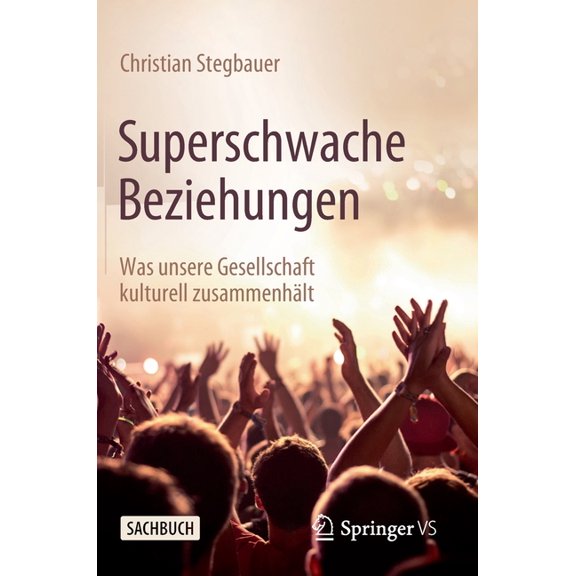 Superschwache Beziehungen: Was Unsere Gesellschaft Kulturell Zusammenhält, (Hardcover)