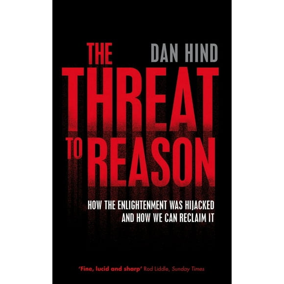 The Threat to Reason : How the Enlightenment was Hijacked and How We Can Reclaim It (Paperback)