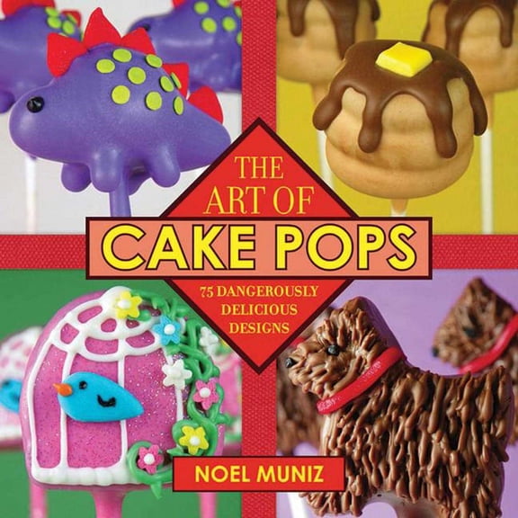The Art of Cake Pops : 75 Dangerously Delicious Designs (Hardcover)