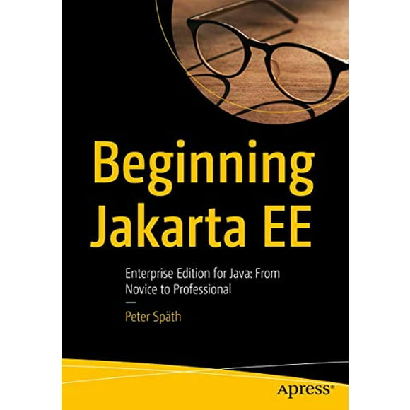 Beginning Jakarta EE: Enterprise Edition for Java: From Novice to Professional