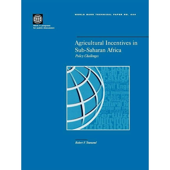 World Bank Technical Papers Agricultural Incentives in Sub-Saharan Africa: Policy Challenges, Book 444, (Paperback)