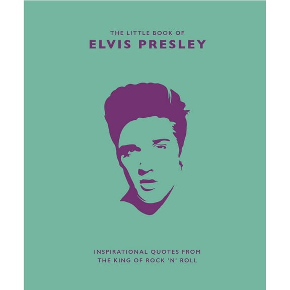 Little Books of Music Little Book of Elvis Presley: Inspirational Quotes from the King of Rock 'n' Roll, Book 1, (Hardcover)