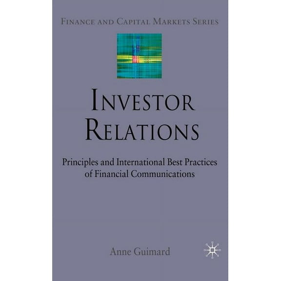 Finance and Capital Markets Investor Relations: Principles and International Best Practices of Financial Communications, (Hardcover)
